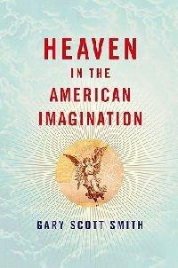 Heaven in the American Imagination - Gary Scott Smith - cover