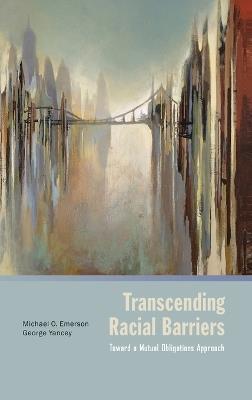 Transcending Racial Barriers: Toward a Mutual Obligations Approach - Michael Emerson,George Yancey - cover