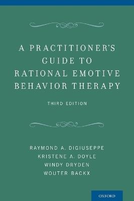 A Practitioner's Guide to Rational-Emotive Behavior Therapy - Raymond A. DiGiuseppe,Kristene A. Doyle,Windy Dryden - cover