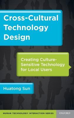 Cross-Cultural Technology Design: Creating Culture-Sensitive Technology for Local Users - Huatong Sun - cover