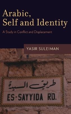 Arabic, Self and Identity: A Study in Conflict and Displacement - Yasir Suleiman - cover