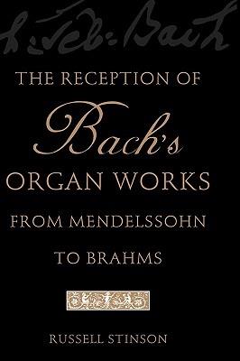 The Reception of Bach's Organ Works from Mendelssohn to Brahms - Russell Stinson - cover