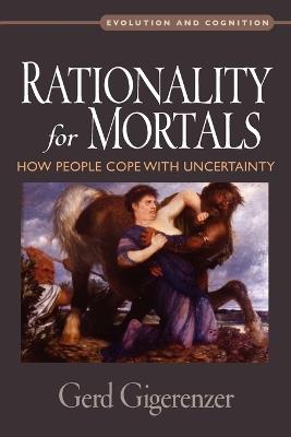Rationality for Mortals: How People Cope with Uncertainty - Gerd Gigerenzer - cover