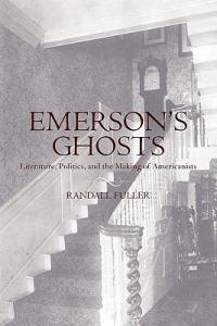 Emerson's Ghosts: Literature, Politics, and the Making of Americanists - Randall Fuller - cover