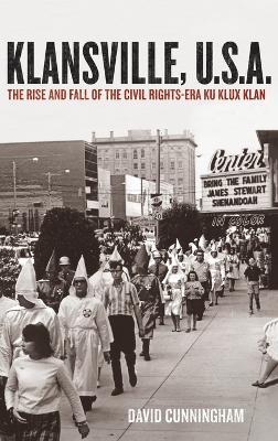 Klansville, U.S.A: The Rise and Fall of the Civil Rights-era Ku Klux Klan - David Cunningham - cover