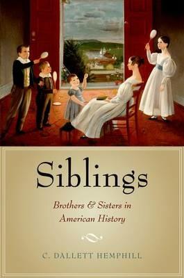 Siblings: Brothers and Sisters in American History - C. Dallett Hemphill - cover