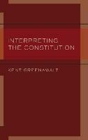 Interpreting the Constitution - Kent Greenawalt - cover