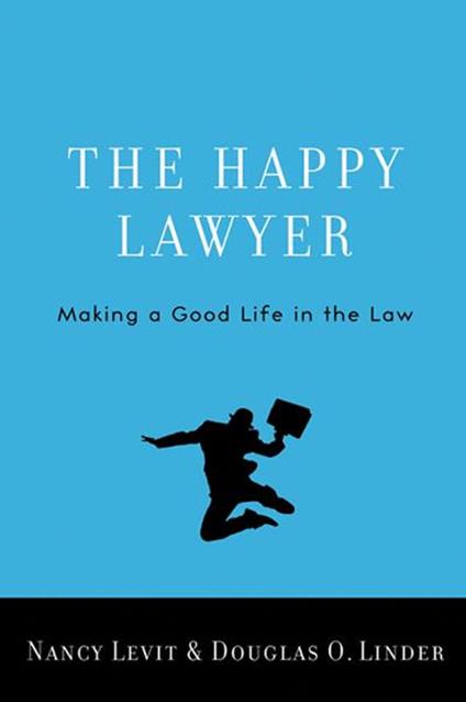 The Happy Lawyer:Making a Good Life in the Law