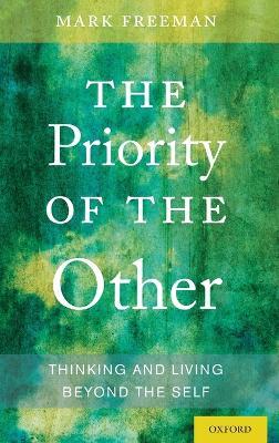 The Priority of the Other: Thinking and Living Beyond the Self - Mark Freeman - cover