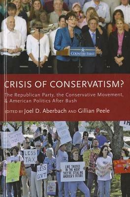 Crisis of Conservatism?: The Republican Party, the Conservative Movement and American Politics after Bush - cover