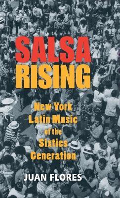 Salsa Rising: New York Latin Music of the Sixties Generation - Juan Flores - cover