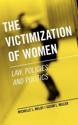 The Victimization of Women: Law, Policies, and Politics - Michelle L. Meloy,Susan L. Miller - cover
