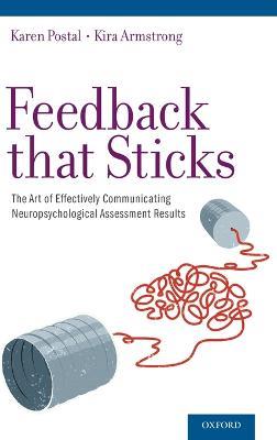 Feedback that Sticks: The Art of Effectively Communicating Neuropsychological Assessment Results - Karen Postal,Kira Armstrong - cover