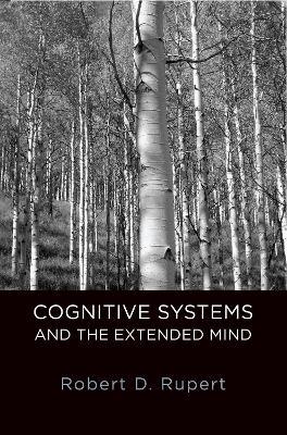 Cognitive Systems and the Extended Mind - Robert D. Rupert - cover
