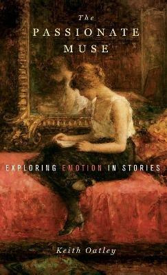 The Passionate Muse: Exploration of emotion in stories - Keith Oatley - cover