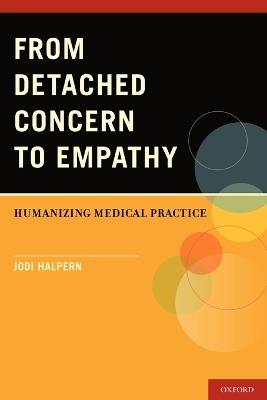 From Detached Concern to Empathy: Humanizing Medical Practice - Jodi Halpern - cover