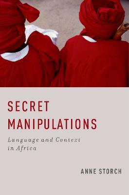 Secret Manipulations: Language and Context in Africa - Anne Storch - cover