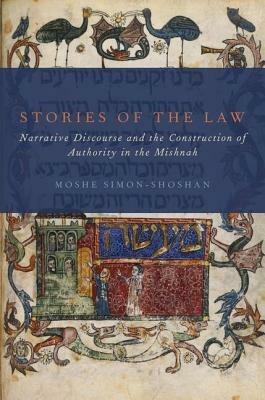 Stories of the Law: Narrative Discourse and the Construction of Authority in the Mishnah - Moshe Simon-Shoshan - cover