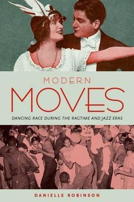 Modern Moves: Dancing Race during the Ragtime and Jazz Eras - Danielle Robinson - cover