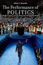 The Performance of Politics:Obama's Victory and the Democratic Struggle for Power