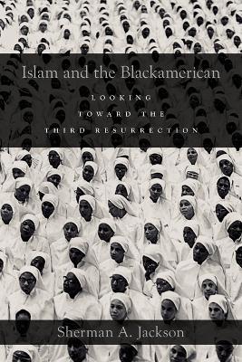 Islam and the Blackamerican: Looking Toward the Third Resurrection - Sherman A. Jackson - cover
