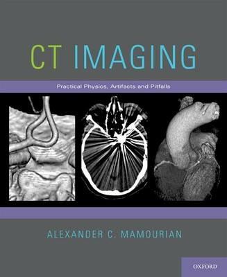 CT Imaging: Practical Physics, Artifacts, and Pitfalls - Alexander C. Mamourian - cover