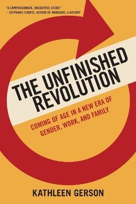 The Unfinished Revolution: How a New Generation is Reshaping Family, Work, and Gender in America - Kathleen Gerson - cover