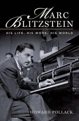Marc Blitzstein: His Life, His Work, His World - Howard Pollack - cover