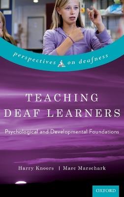 Teaching Deaf Learners: Psychological and Developmental Foundations - Harry Knoors,Marc Marschark - cover
