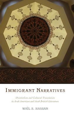 Immigrant Narratives: Orientalism and Cultural Translation in Arab American and Arab British Literature - Wail S. Hassan - cover