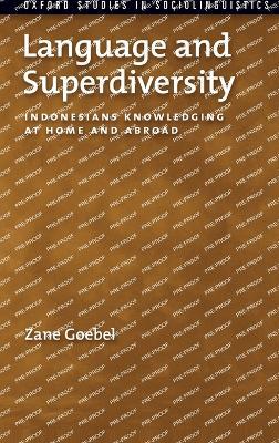 Language and Superdiversity: Indonesians Knowledging at Home and Abroad - Zane Goebel - cover