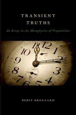 Transient Truths: An Essay in the Metaphysics of Propositions - Berit Brogaard - cover