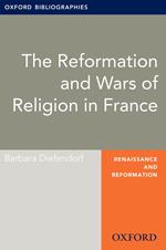 The Reformation and Wars of Religion in France: Oxford Bibliographies Online Research Guide