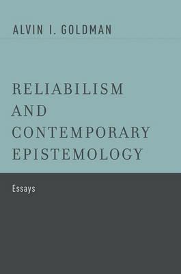 Reliabilism and Contemporary Epistemology: Essays - Alvin I. Goldman - cover
