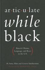 Articulate While Black: Barack Obama, Language, and Race in the U.S
