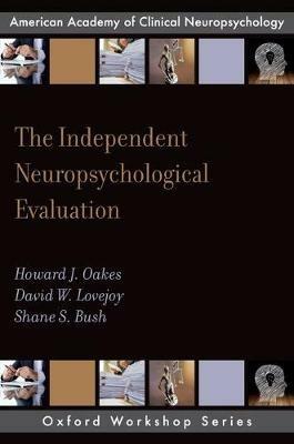 The Independent Neuropsychological Evaluation - Howard J. Oakes,David W. Lovejoy,Shane S. Bush - cover