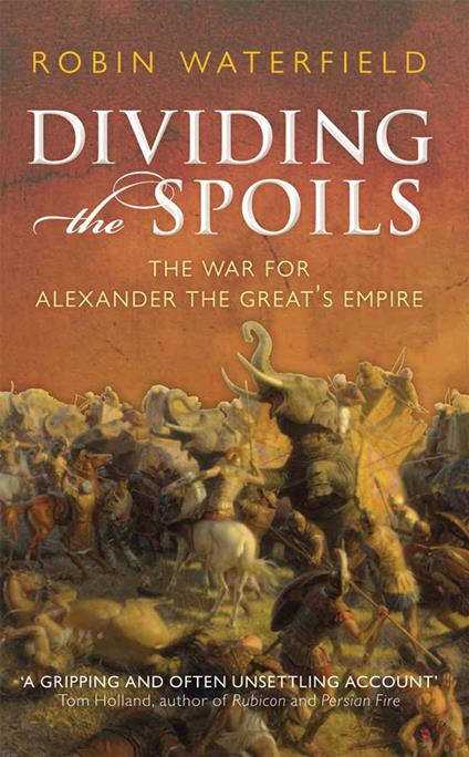 Dividing the Spoils:The War for Alexander the Great's Empire