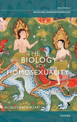 The Biology of Homosexuality - Jacques Balthazart - cover