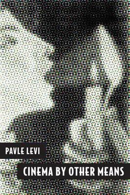 Cinema by Other Means - Pavle Levi - cover
