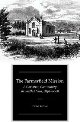 The Farmerfield Mission: A Christian Community in South Africa, 1838-2008 - Fiona Vernal - cover
