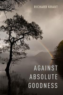 Against Absolute Goodness - Richard Kraut - cover