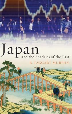 Japan and the Shackles of the Past - R. Taggart Murphy - cover