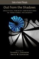 Out from the Shadows: Analytical Feminist Contributions to Traditional Philosophy - cover