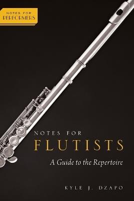 Notes for Flutists: A Guide to the Repertoire - Kyle Dzapo - cover