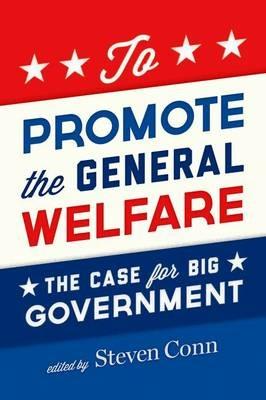 To Promote the General Welfare: The Case for Big Government - cover