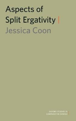 Aspects of Split Ergativity - Jessica Coon - cover