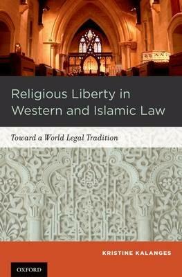 Religious Liberty in Western and Islamic Law: Toward a World Legal Tradition - Kristine Kalanges - cover