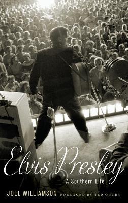 Elvis Presley: A Southern Life - Joel Williamson - cover