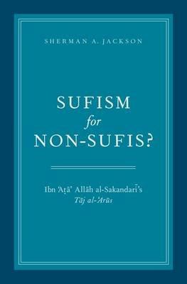 Sufism for Non-Sufis?: Ibn 'Ata' Allah al-Sakandari's Taj al-'Arus - Sherman A. Jackson - cover