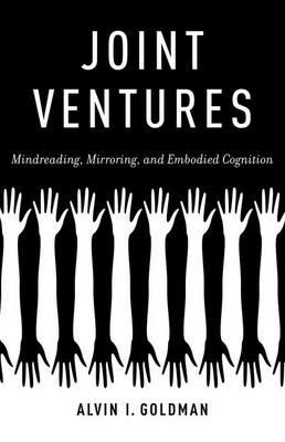 Joint Ventures: Mindreading, Mirroring, and Embodied Cognition - Alvin I. Goldman - cover